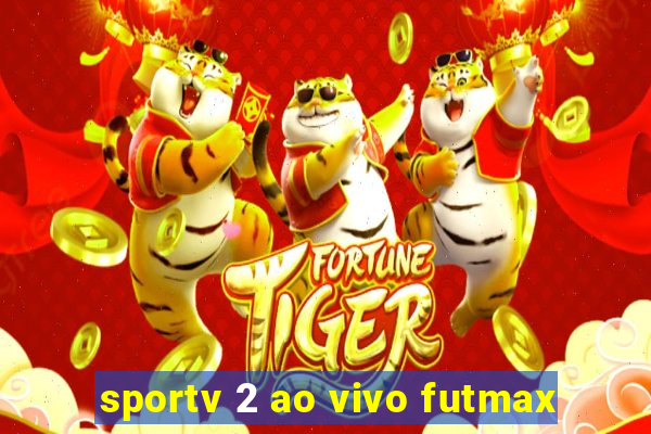 sportv 2 ao vivo futmax